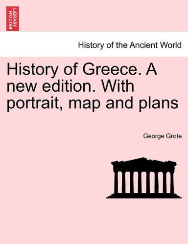 Cover for George Grote · History of Greece. a New Edition. with Portrait, Map and Plans (Paperback Book) (2011)