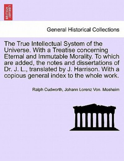 Cover for Ralph Cudworth · The True Intellectual System of the Universe. with a Treatise Concerning Eternal and Immutable Morality. to Which Are Added, the Notes and Dissertations O (Paperback Book) (2011)