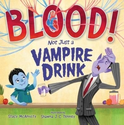 Cover for Stacy McAnulty · Blood! Not Just a Vampire Drink (Innbunden bok) (2022)