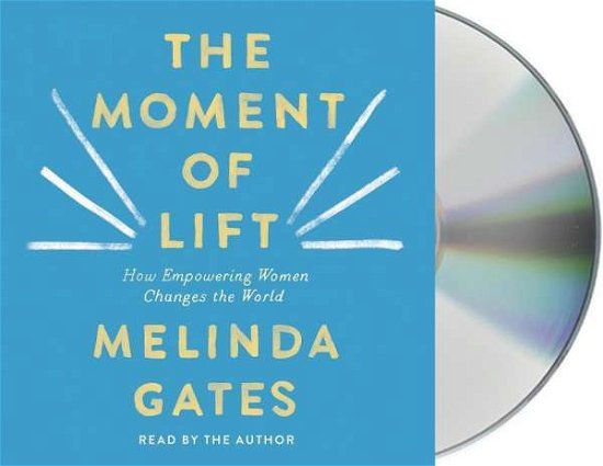 Cover for Melinda French Gates · The Moment of Lift: How Empowering Women Changes the World (Audiobook (CD)) (2019)