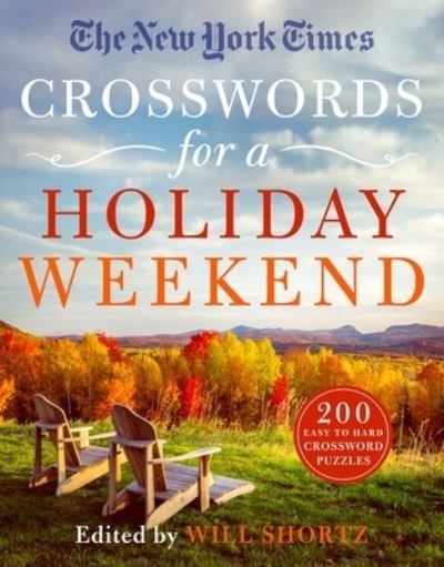 The New York Times Crosswords for a Holiday Weekend: 200 Easy to Hard Crossword Puzzles - Will Shortz - Books - St. Martin's Publishing Group - 9781250896056 - September 5, 2023
