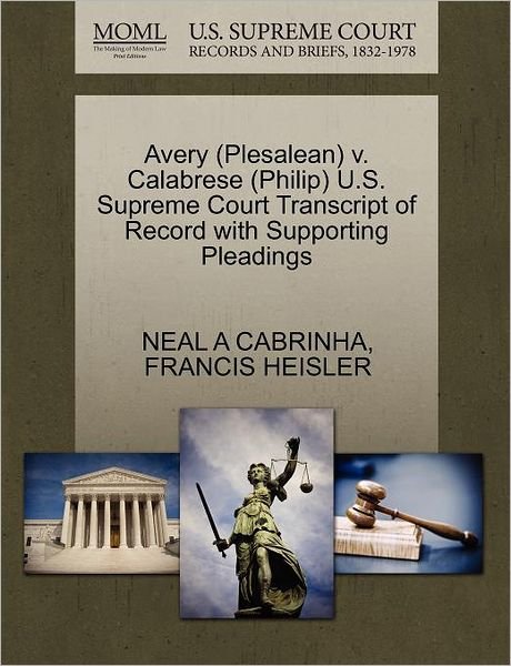 Avery (Plesalean) V. Calabrese (Philip) U.s. Supreme Court Transcript of Record with Supporting Pleadings - Neal a Cabrinha - Bücher - Gale Ecco, U.S. Supreme Court Records - 9781270638056 - 30. Oktober 2011