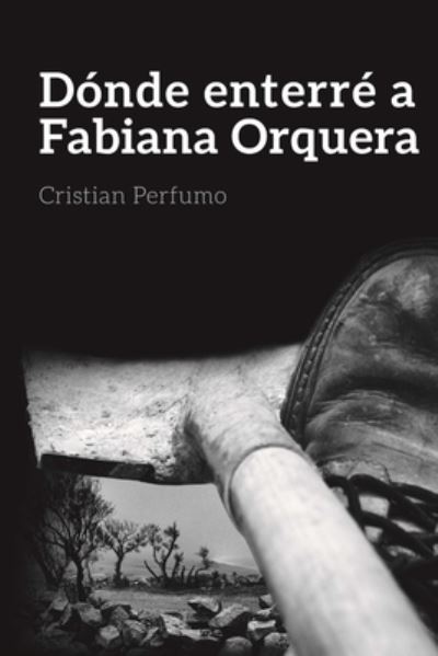 Dónde Enterré a Fabiana Orquera - Cristian Perfumo - Bücher - Lulu Press, Inc. - 9781291697056 - 9. Januar 2014