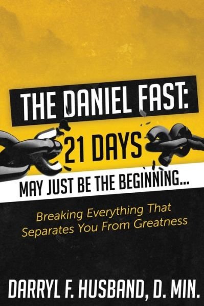 Bishop Darryl Husband Sr. · The Daniel Fast: Breaking Everything That Separates You from Greatness (Paperback Bog) (2015)