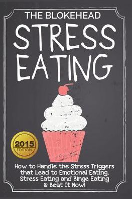 Cover for The Blokehead · Stress Eating: How to Handle the Stress Triggers That Lead to Emotional Eating, Stress Eating &amp; Beat It! (Taschenbuch) (2021)