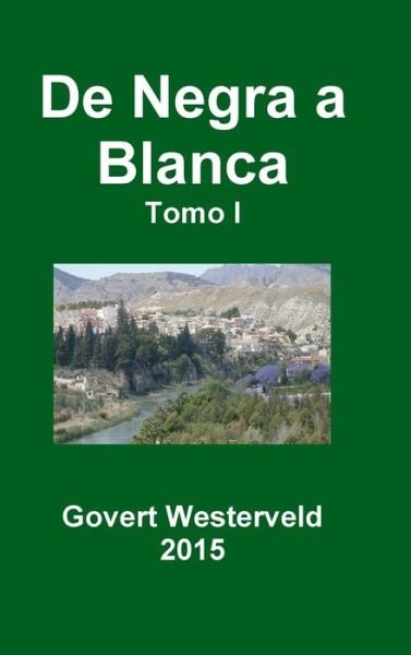 Cover for Govert Westerveld · De Negra a Blanca. Tomo I. (Hardcover Book) (2015)