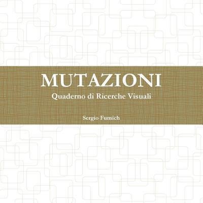 Cover for Sergio Fumich · Mutazioni. Quaderno di Ricerche Visuali (Paperback Bog) (2017)