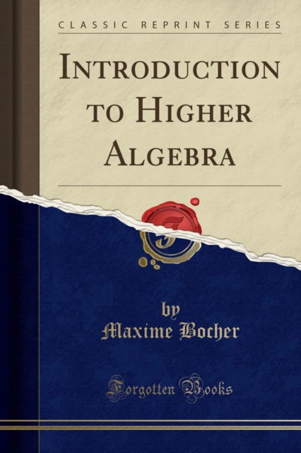 Cover for Maxime Bocher · Introduction to Higher Algebra (Classic Reprint) (Paperback Book) (2018)