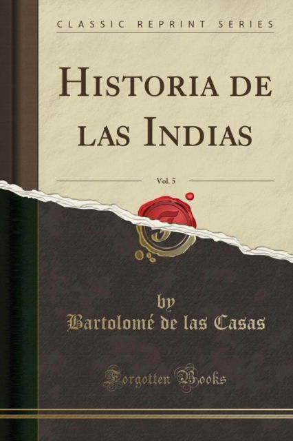 Cover for Bartolome de las Casas · Historia de Las Indias, Vol. 5 (Classic Reprint) (Paperback Book) (2018)