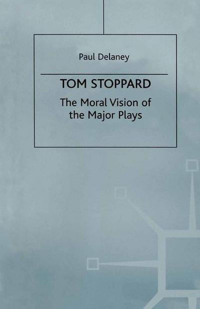 P. Delany · Tom Stoppard: The Moral Vision of the Major Plays (Paperback Book) [1st ed. 1990 edition] (1990)