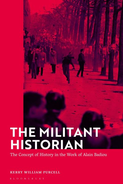 Purcell, Dr Kerry William (University of Hertfordshire, UK) · The Militant Historian: The Concept of History in the Work of Alain Badiou (Hardcover Book) (2024)