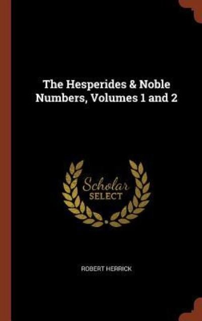 Cover for Robert Herrick · The Hesperides &amp; Noble Numbers, Volumes 1 and 2 (Hardcover bog) (2017)