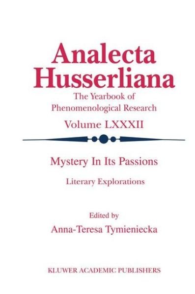Cover for Anna-teresa Tymieniecka · Mystery in its Passions: Literary Explorations: Literary Explorations - Analecta Husserliana (Inbunden Bok) [2004 edition] (2004)
