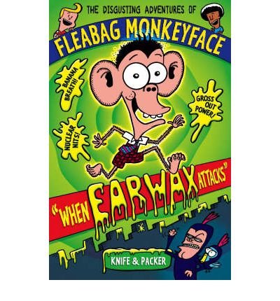 The Disgusting Adventures of Fleabag Monkeyface 1: When Earwax Attacks - Fleabag Monkeyface - Knife & Packer - Livres - Walker Books Ltd - 9781406303056 - 1 mars 2007