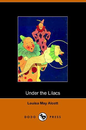 Under the Lilacs - Louisa May Alcott - Livros - Dodo Press - 9781406501056 - 25 de outubro de 2005