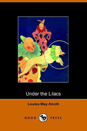 Under the Lilacs - Louisa May Alcott - Bøker - Dodo Press - 9781406501056 - 25. oktober 2005