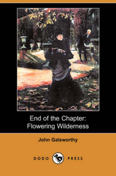 Cover for Sir John Galsworthy · End of the Chapter : Flowering Wilderness (Dodo Press) (Paperback Book) (2008)