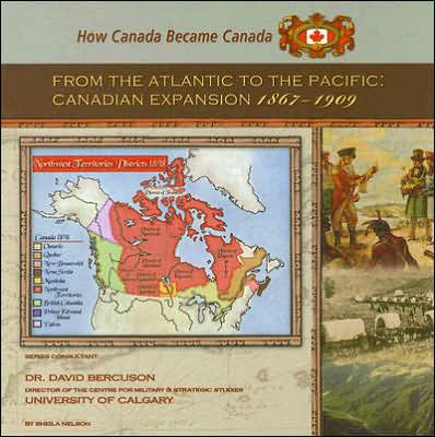 Cover for Sheila Nelson · From the Atlantic to the Pacific: Canadian Expansion, 1867-1909 (How Canada Became Canada) (Hardcover Book) (2005)