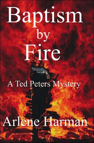 Cover for Arlene Harman · Baptism by Fire: a Ted Peters Mystery (Paperback Book) (2007)
