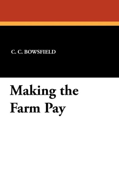 Cover for C. C. Bowsfield · Making the Farm Pay (Paperback Book) (2012)