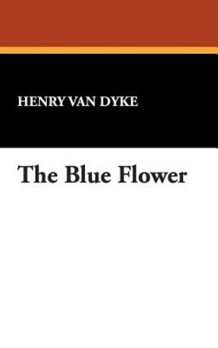 Cover for Henry Van Dyke · The Blue Flower (Hardcover Book) (2007)