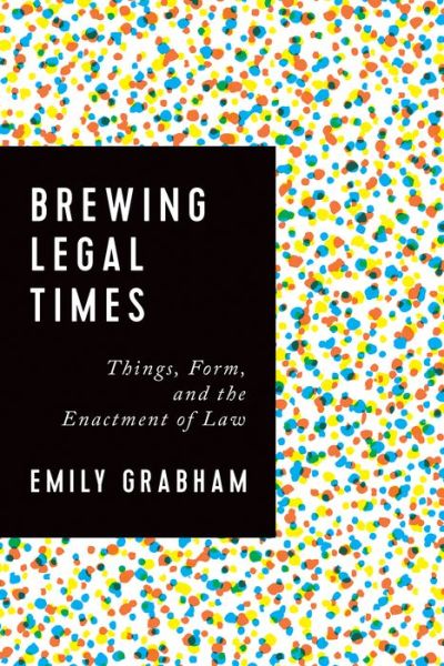 Cover for Emily Grabham · Brewing Legal Times: Things, Form, and the Enactment of Law (Hardcover Book) (2016)