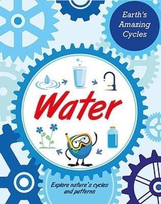 Earth's Amazing Cycles: Water - Earth's Amazing Cycles - Sally Morgan - Livres - Hachette Children's Group - 9781445182056 - 14 septembre 2023