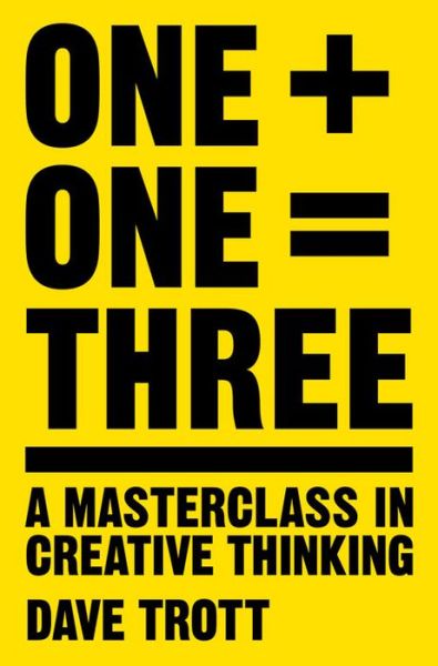 Cover for Dave Trott · One Plus One Equals Three: A Masterclass in Creative Thinking (Paperback Book) [Main Market Ed. edition] (2016)