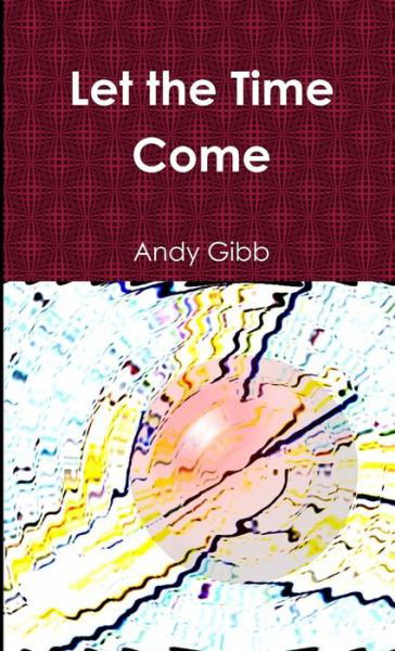 Cover for Andy Gibb · Let the Time Come (Paperback Bog) (2011)