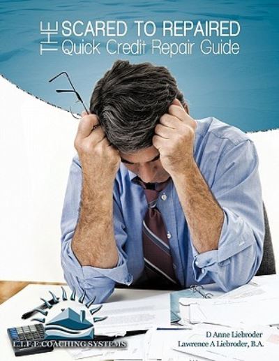 Cover for D Anne Liebroder · The Scared to Repaired Quick Credit Repair Guide (Pocketbok) (2010)