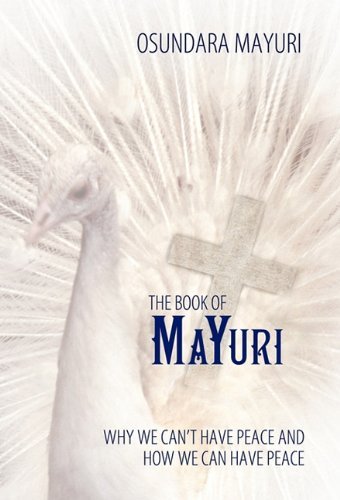 Cover for Osundara Mayuri · The Book of Mayuri: Why We Can't Have Peace and How We Can Have Peace (Hardcover Book) (2010)