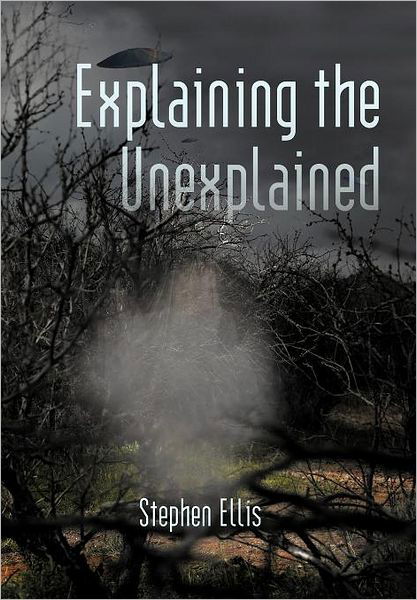 Cover for Stephen Ellis · Explaining the Unexplained (Gebundenes Buch) (2011)