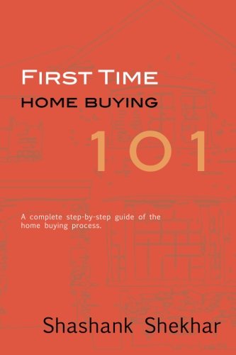 Cover for Shashank Shekhar · First Time Home Buying 101: a Complete Step-by-step Guide to Home Buying Process (Taschenbuch) (2010)