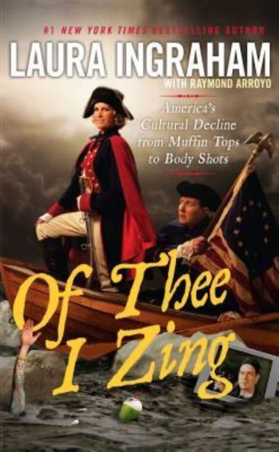Of Thee I Zing America's Cultural Decline from Muffin Tops to Body Shots - Laura Ingraham - Libros - Threshold Editions - 9781451642056 - 1 de mayo de 2012