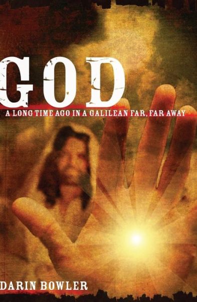 Cover for Darin Bowler · God: a Long Time Ago in a Galilean Far, Far Away (Paperback Book) (2010)