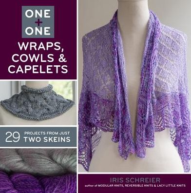 One + One: Wraps, Cowls & Capelets: 29 Projects From Just Two Skeins - Iris Schreier - Books - Lark Books,U.S. - 9781454708056 - September 2, 2014