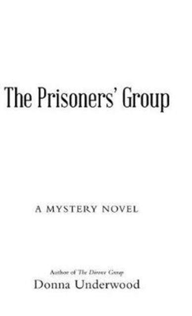 The Prisoners' Group - Donna Underwood - Książki - Abbott Press - 9781458221056 - 22 czerwca 2017