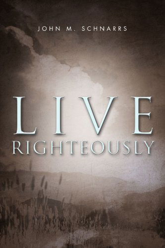 Cover for John M Schnarrs · Live Righteously (Paperback Book) (2011)
