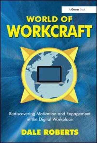 Cover for Dale Roberts · World of Workcraft: Rediscovering Motivation and Engagement in the Digital Workplace (Hardcover Book) [New edition] (2015)