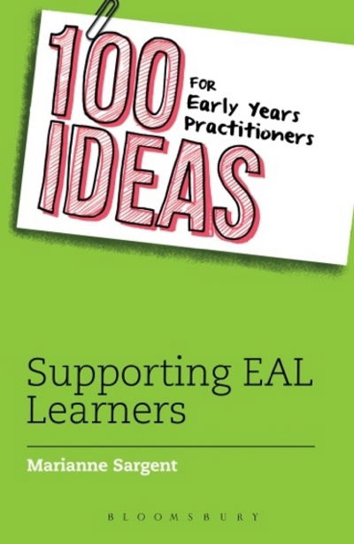 Cover for Marianne Sargent · 100 Ideas for Early Years Practitioners: Supporting EAL Learners - 100 Ideas for the Early Years (Paperback Book) (2016)