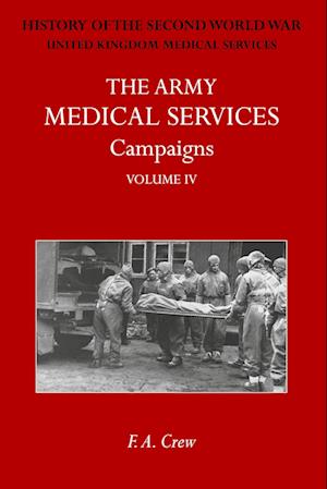 Cover for F A Crew · The Army Medical Services Campaigns Vol IV : Official History of the Second World War. North-West Europe (Paperback Book) (2024)