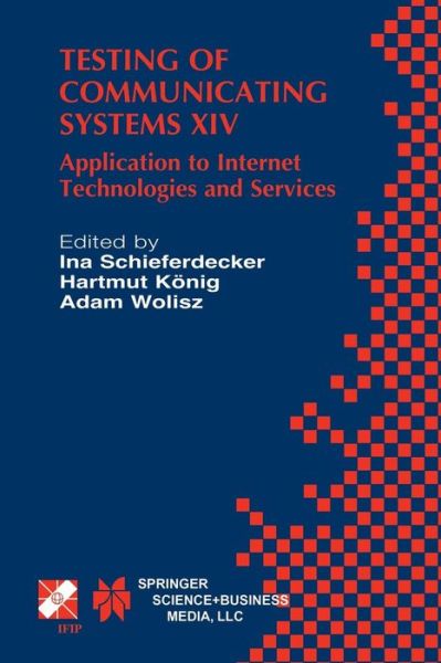 Cover for Ina Schieferdecker · Testing of Communicating Systems: Application to Internet Technologies and Services - Ifip Advances in Information and Communication Technology (Paperback Book) [Softcover Reprint of the Original 1st Ed. 2002 edition] (2013)