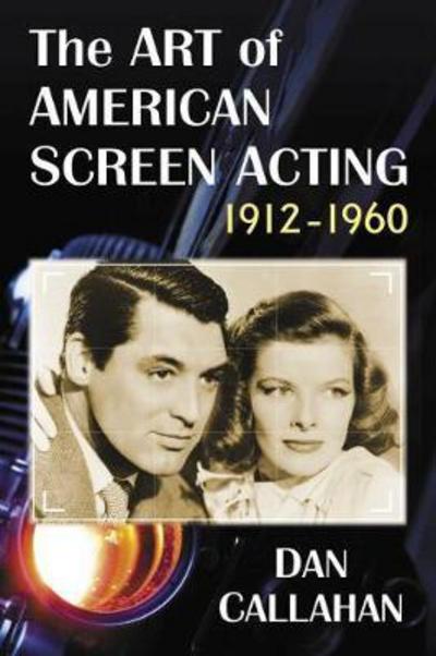 Cover for Dan Callahan · The Art of American Screen Acting, 1912-1960 (Paperback Book) (2018)