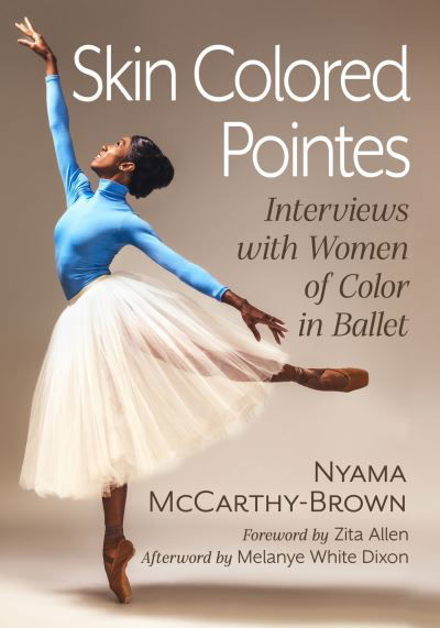 Cover for Nyama McCarthy-Brown · Skin Colored Pointes: Interviews with Women of Color in Ballet (Paperback Book) (2024)