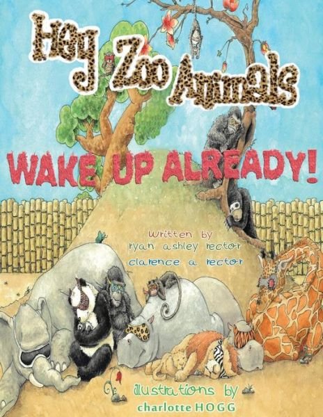 Clarence A. Rector · Hey Zoo Animals! Wake Up Already! (Paperback Bog) [Lrg edition] (2013)