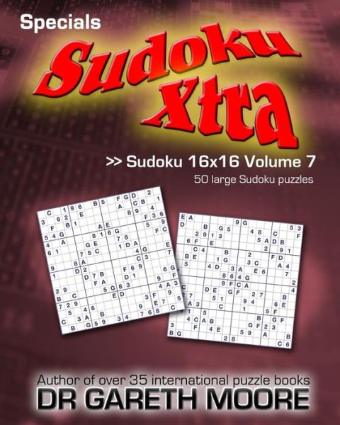 Sudoku 16x16 Volume 7: Sudoku Xtra Specials - Dr Gareth Moore - Books - CreateSpace Independent Publishing Platf - 9781478216056 - July 10, 2012