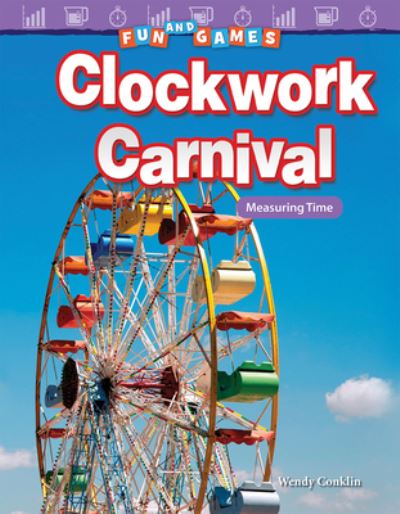 Fun and Games : Clockwork Carnival - Wendy Conklin - Kirjat - Teacher Created Materials - 9781480758056 - torstai 1. kesäkuuta 2017