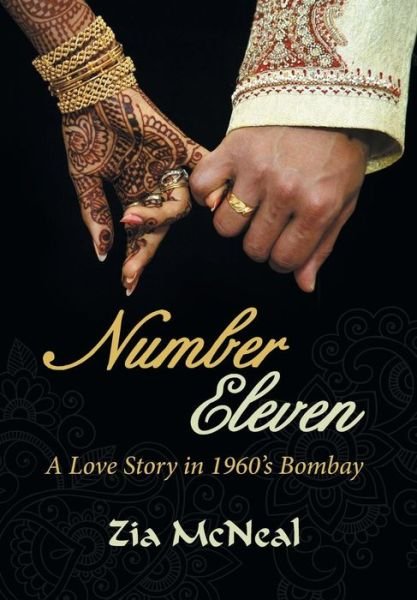 Number Eleven: a Love Story in 1960's Bombay - Zia Mcneal - Bücher - Archway Publishing - 9781480815056 - 10. März 2015
