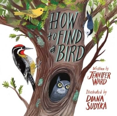 How to Find a Bird - Jennifer Ward - Books - Beach Lane Books - 9781481467056 - August 4, 2020