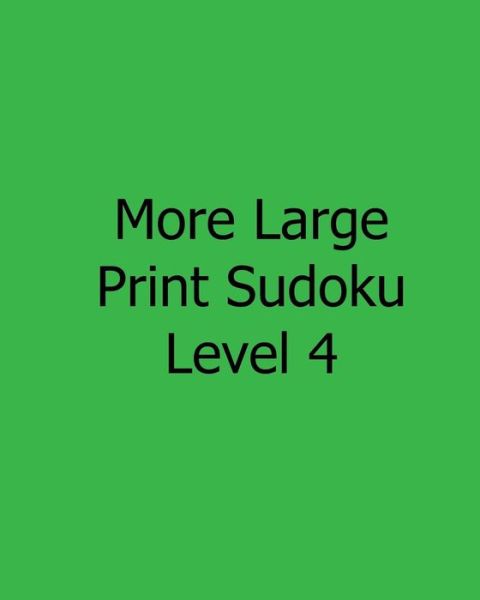 More Large Print Sudoku Level 4: Fun, Large Grid Sudoku Puzzles - Terry Wright - Books - Createspace - 9781482543056 - February 14, 2013